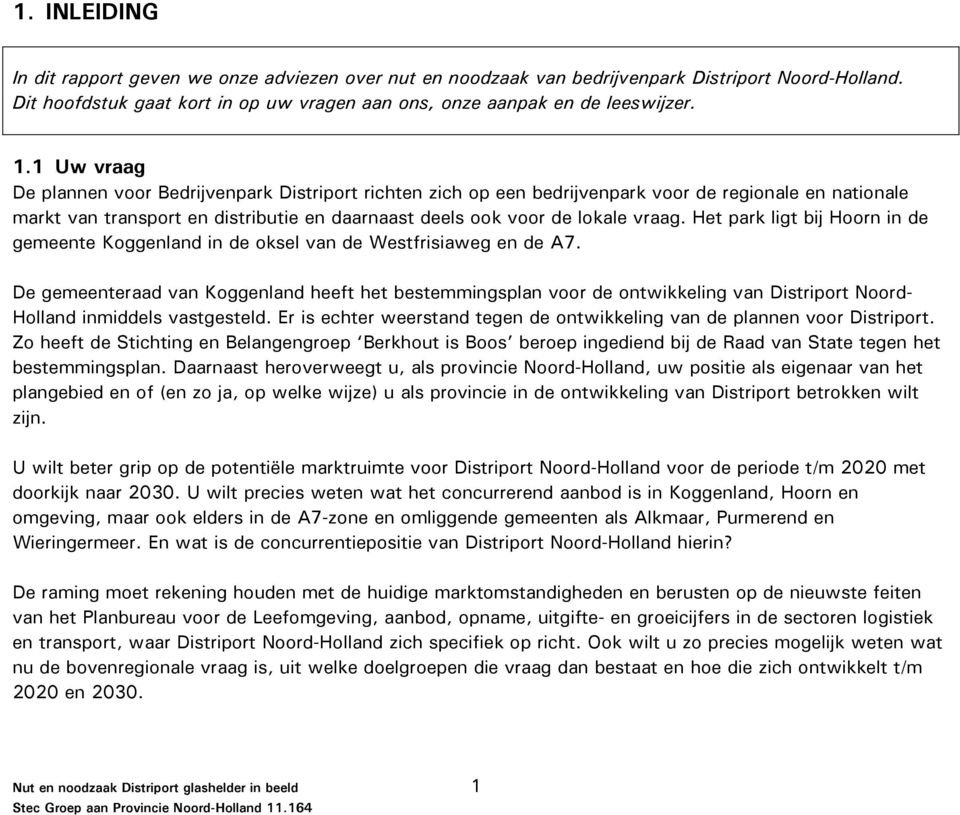 Het park ligt bij Hoorn in de gemeente Koggenland in de oksel van de Westfrisiaweg en de A7.