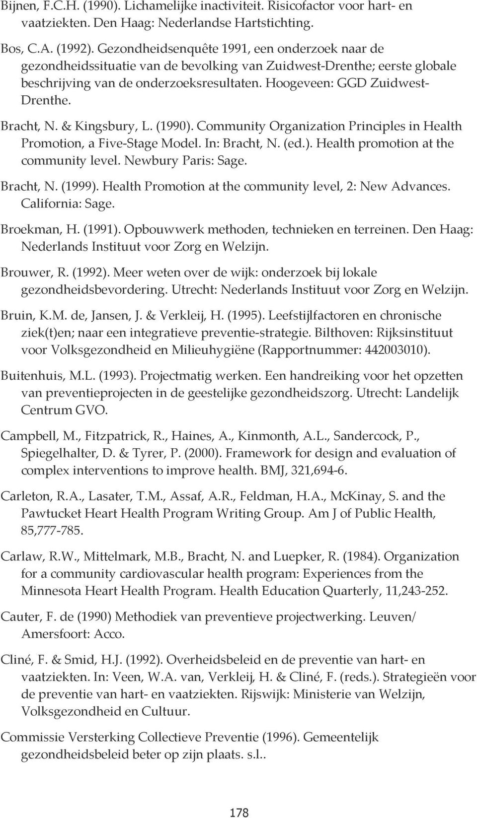 Bracht, N. & Kingsbury, L. (1990). Community Organization Principles in Health Promotion, a Five-Stage Model. In: Bracht, N. (ed.). Health promotion at the community level. Newbury Paris: Sage.