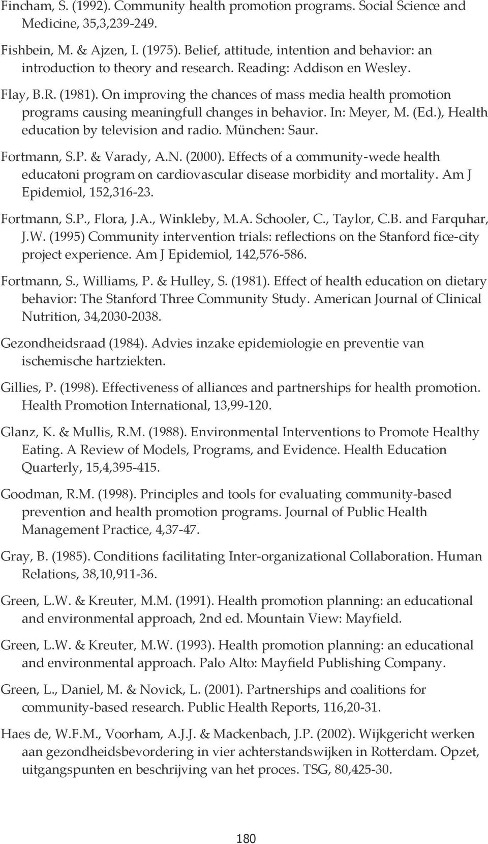 On improving the chances of mass media health promotion programs causing meaningfull changes in behavior. In: Meyer, M. (Ed.), Health education by television and radio. München: Saur. Fortmann, S.P.