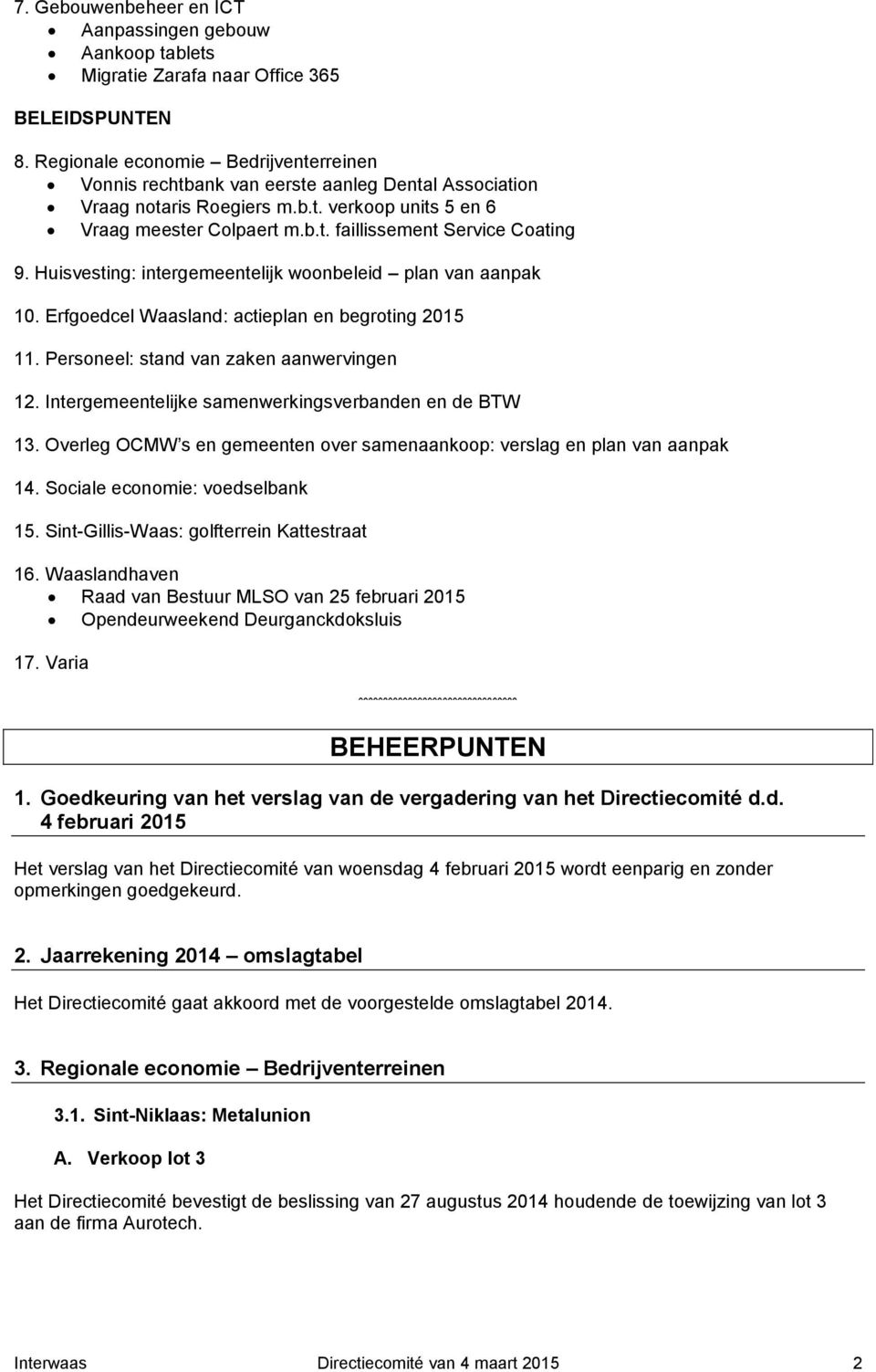 Huisvesting: intergemeentelijk woonbeleid plan van aanpak 10. Erfgoedcel Waasland: actieplan en begroting 2015 11. Personeel: stand van zaken aanwervingen 12.