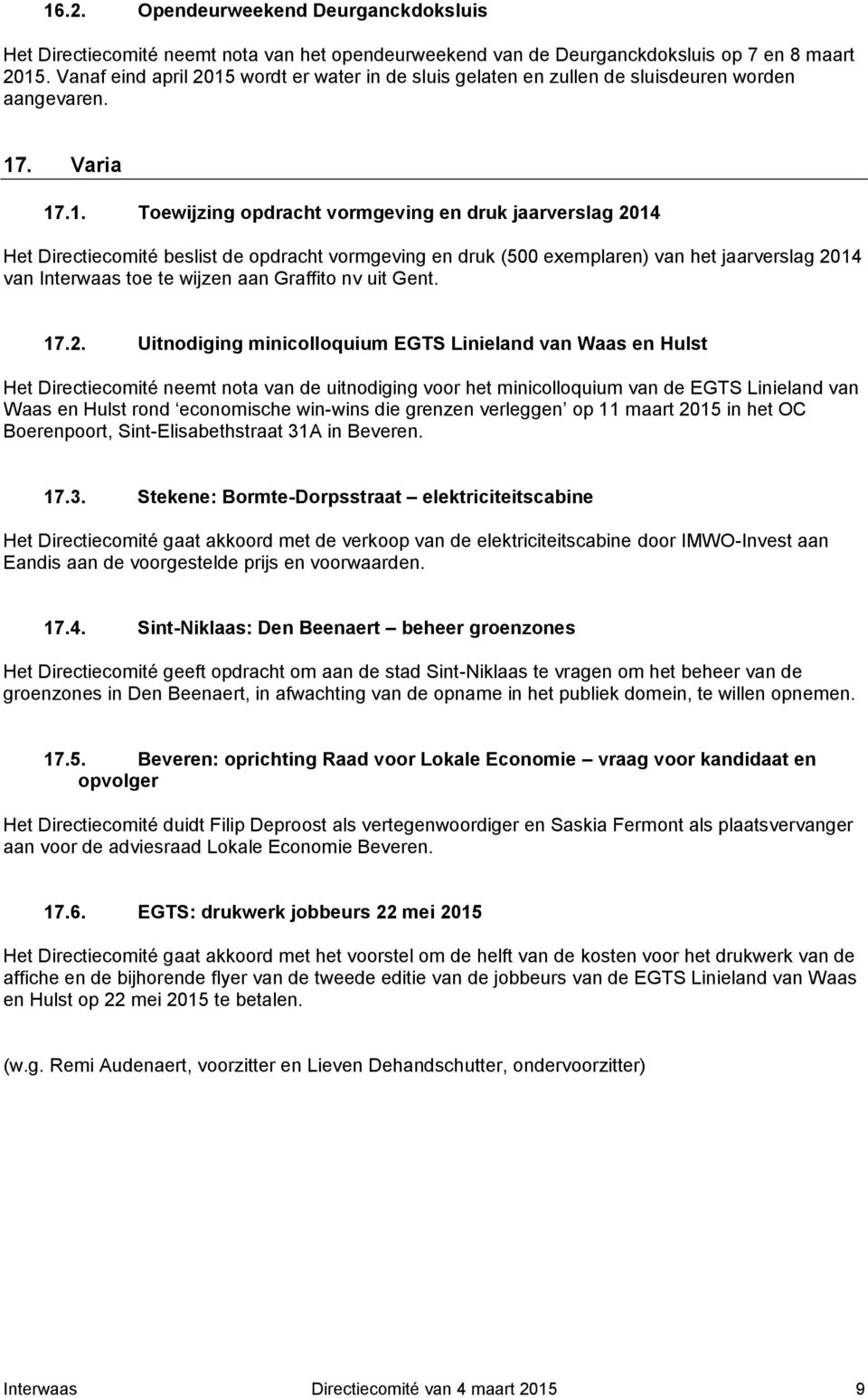 wordt er water in de sluis gelaten en zullen de sluisdeuren worden aangevaren. 17