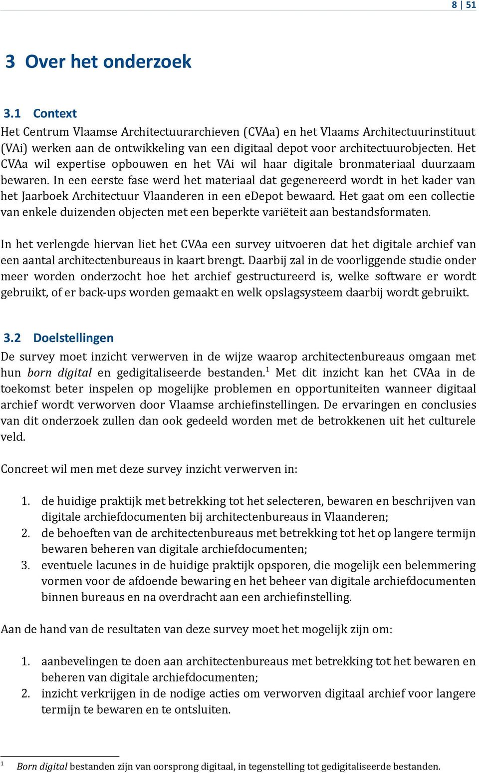 Het CVAa wil expertise opbouwen en het VAi wil haar digitale bronmateriaal duurzaam bewaren.