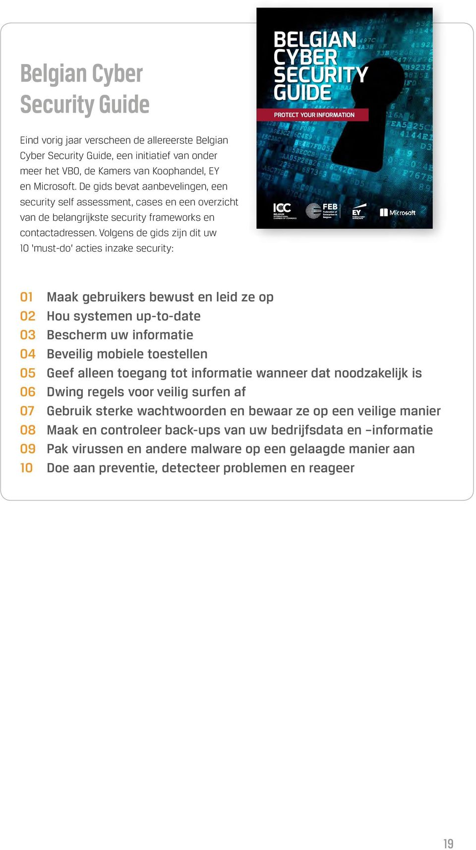 Volgens de gids zijn dit uw 10 must-do acties inzake security: 01 Maak gebruikers bewust en leid ze op 02 Hou systemen up-to-date 03 Bescherm uw informatie 04 Beveilig mobiele toestellen 05 Geef