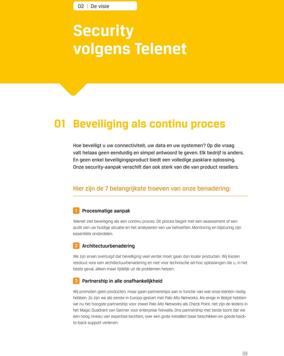 Hier zijn de 7 belangrijkste troeven van onze benadering: 1 Procesmatige aanpak Telenet ziet beveiliging als een continu proces.