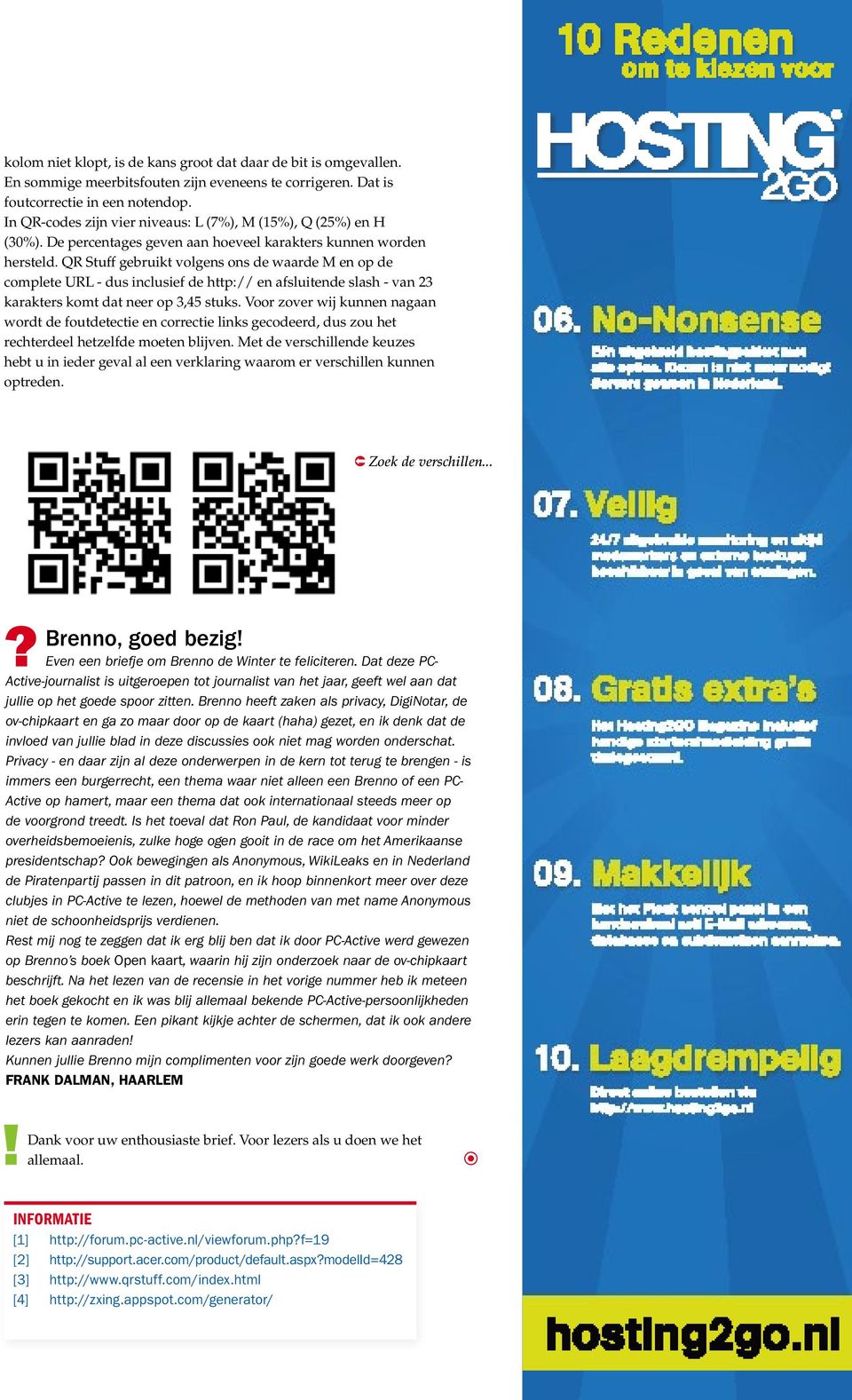 QR Stuff gebruikt volgens ons de waarde M en op de complete URL - dus inclusief de http:// en afsluitende slash - van 23 karakters komt dat neer op 3,45 stuks.