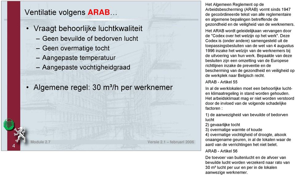 de werknemers. Het ARAB wordt geleidelijkaan vervangen door de "Codex over het welzijn op het werk".