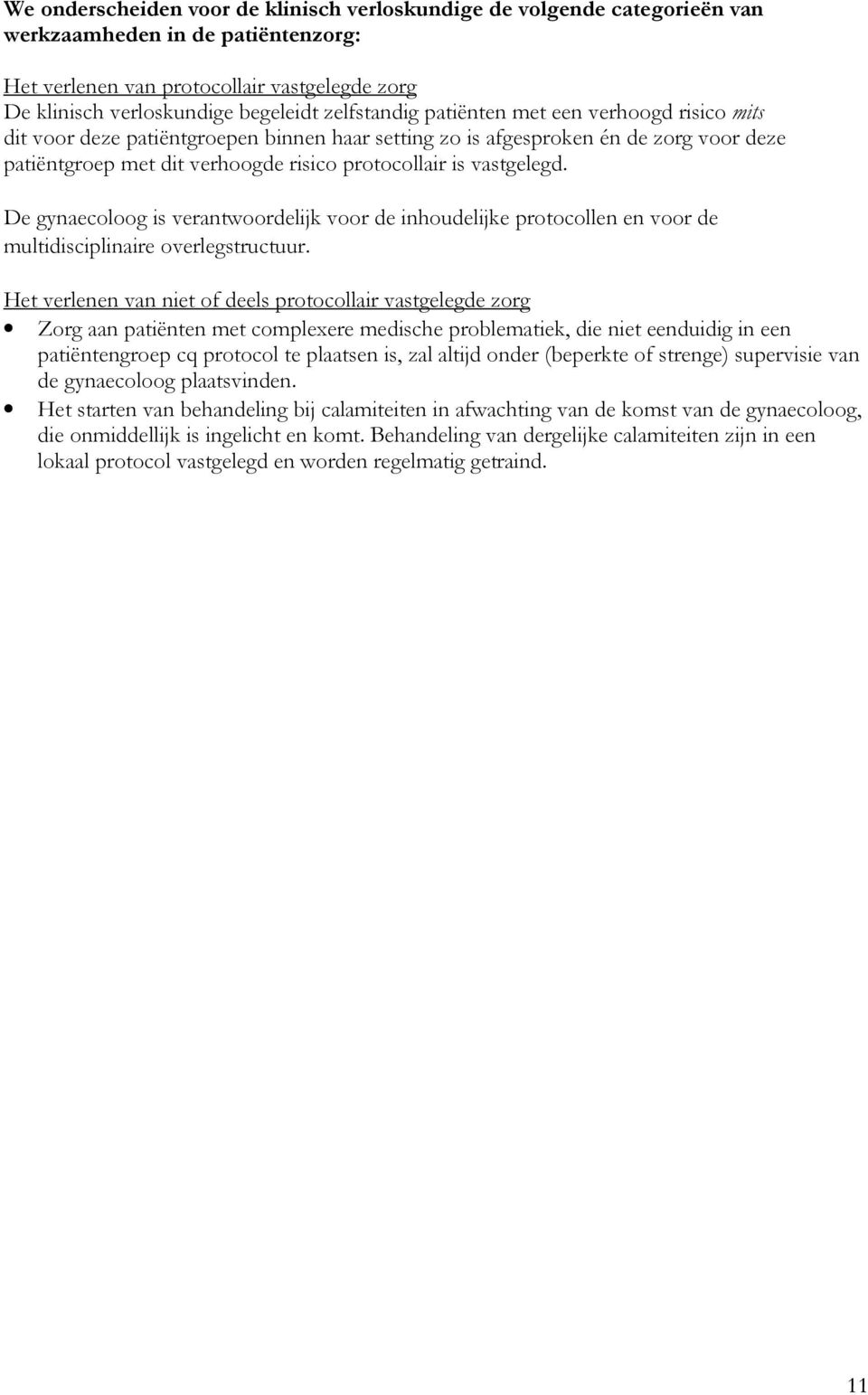 vastgelegd. De gynaecoloog is verantwoordelijk voor de inhoudelijke protocollen en voor de multidisciplinaire overlegstructuur.