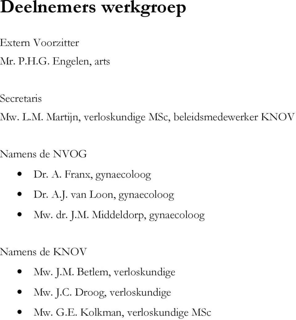 . L.M. Martijn, verloskundige MSc, beleidsmedewerker KNOV Namens de NVOG Dr. A.