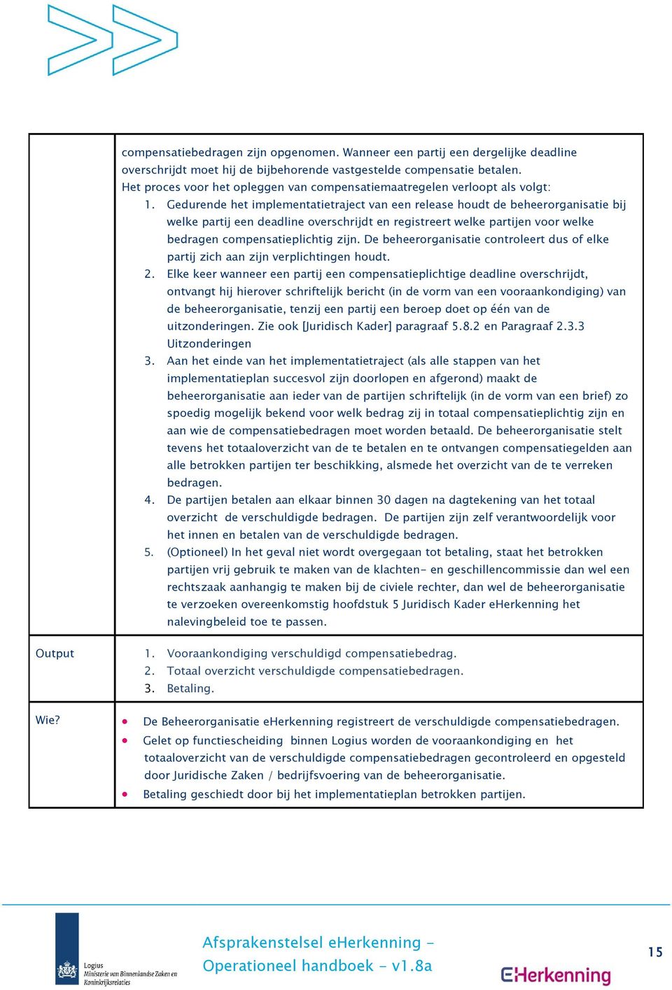 Gedurende het implementatietraject van een release houdt de beheerorganisatie bij welke partij een deadline overschrijdt en registreert welke partijen voor welke bedragen compensatieplichtig zijn.