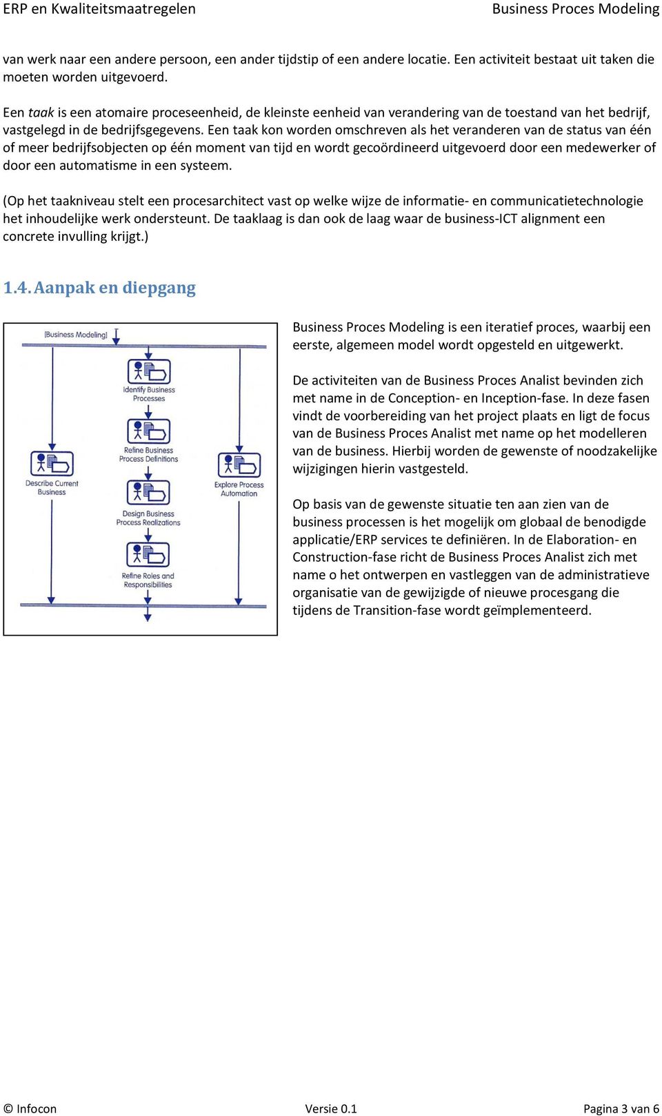 Een taak kon worden omschreven als het veranderen van de status van één of meer bedrijfsobjecten op één moment van tijd en wordt gecoördineerd uitgevoerd door een medewerker of door een automatisme