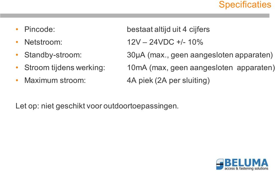 , geen aangesloten apparaten) Stroom tijdens werking: 10mA (max, geen