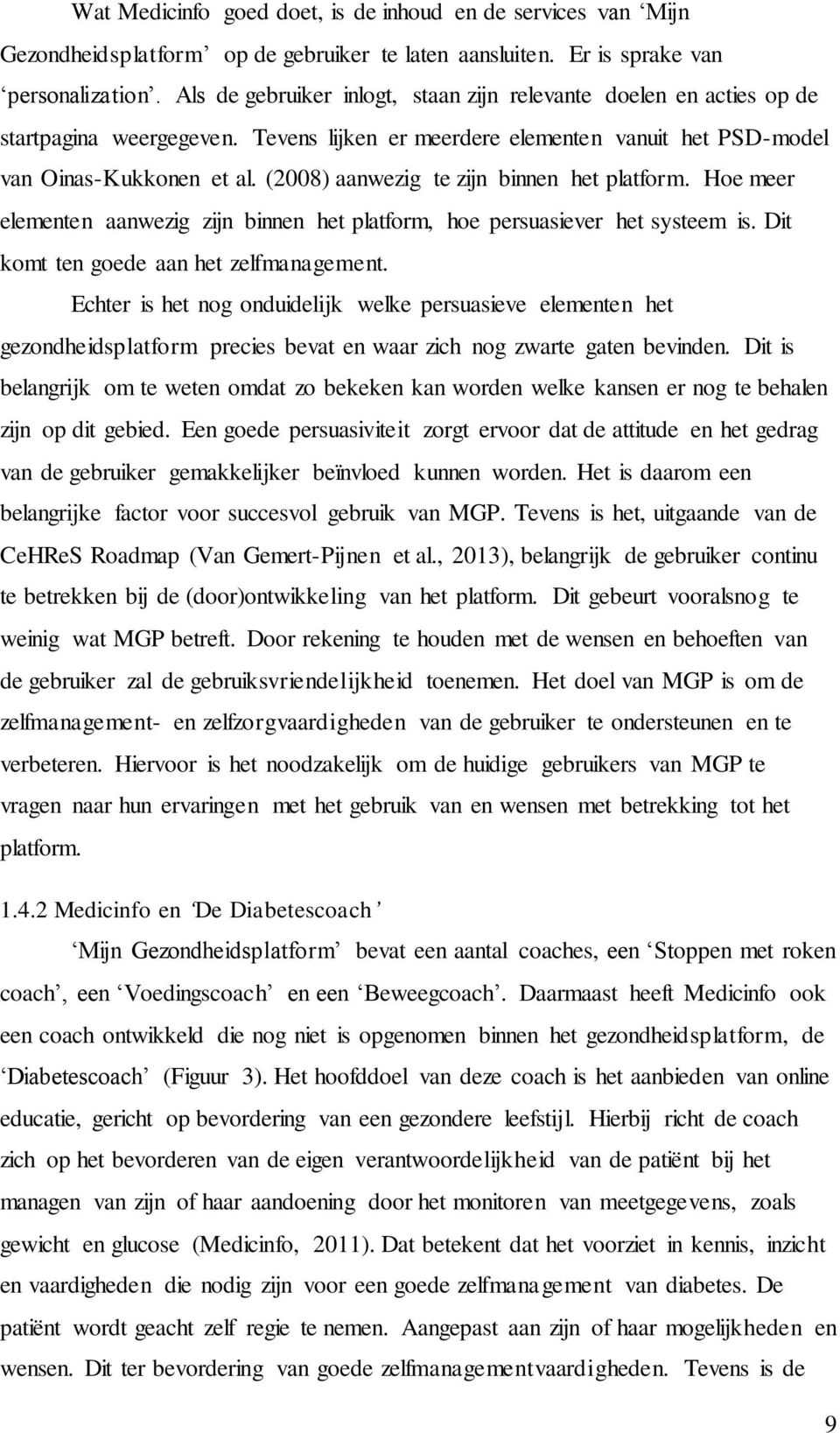 (2008) aanwezig te zijn binnen het platform. Hoe meer elementen aanwezig zijn binnen het platform, hoe persuasiever het systeem is. Dit komt ten goede aan het zelfmanagement.