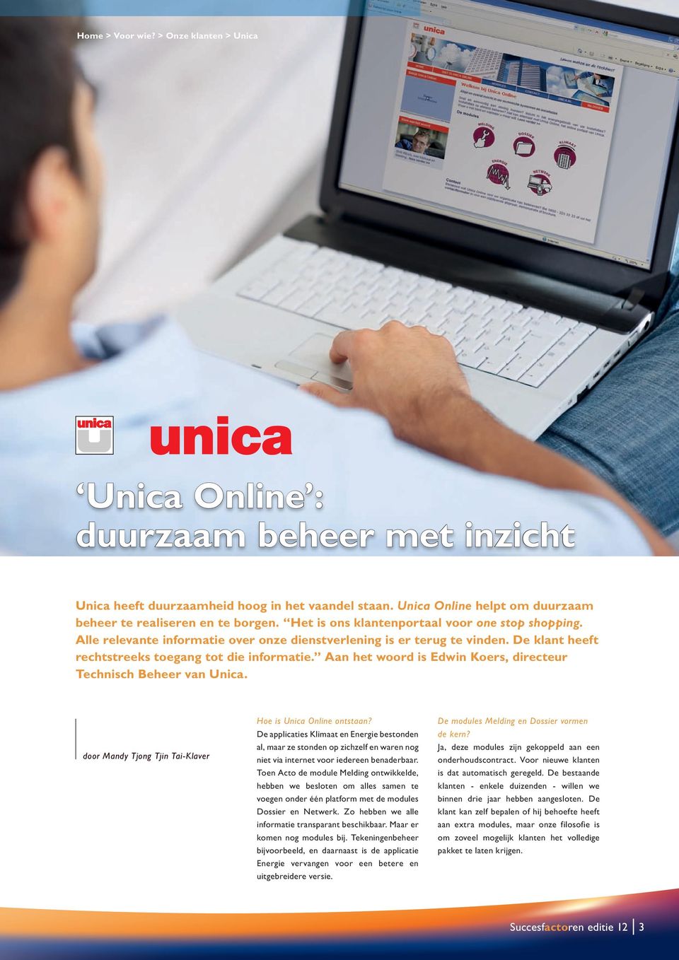 Aan het woord is Edwin Koers, directeur Technisch Beheer van Unica. door Mandy Tjong Tjin Tai-Klaver Hoe is Unica Online ontstaan?