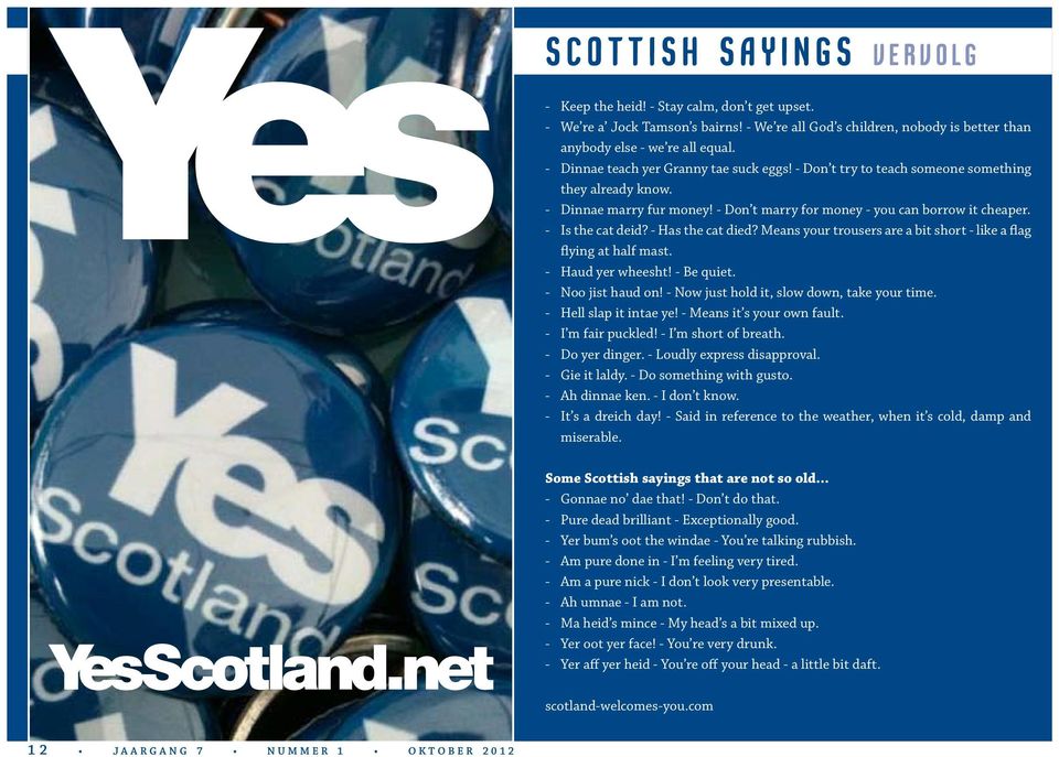 - Has the cat died? Means your trousers are a bit short - like a flag flying at half mast. - Haud yer wheesht! - Be quiet. - Noo jist haud on! - Now just hold it, slow down, take your time.