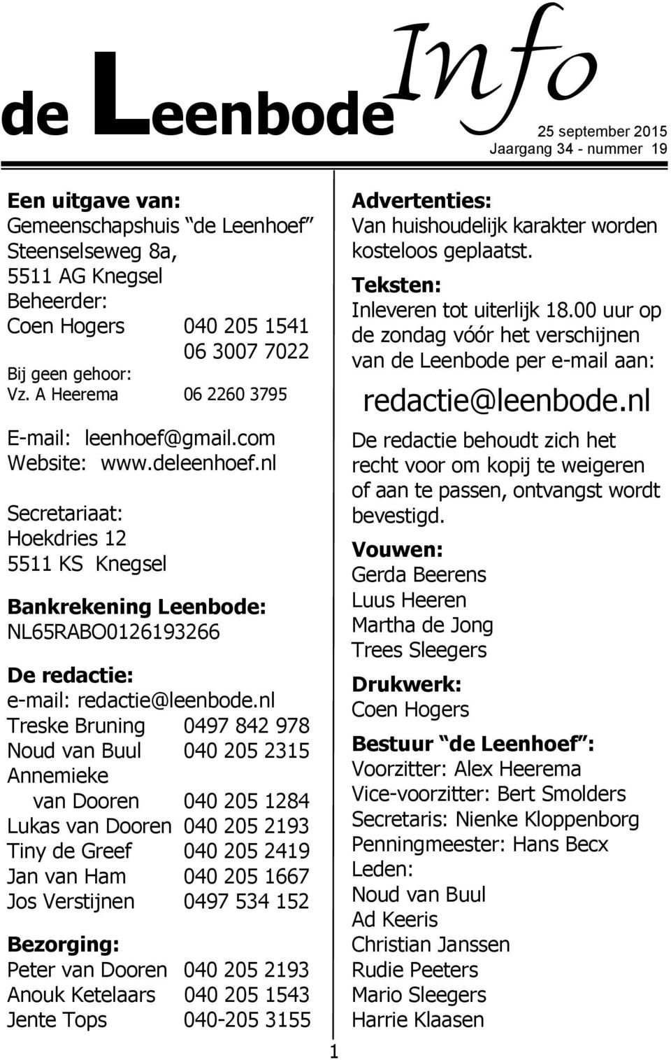 nl Secretariaat: Hoekdries 12 5511 KS Knegsel Bankrekening Leenbode: NL65RABO0126193266 De redactie: e-mail: redactie@leenbode.