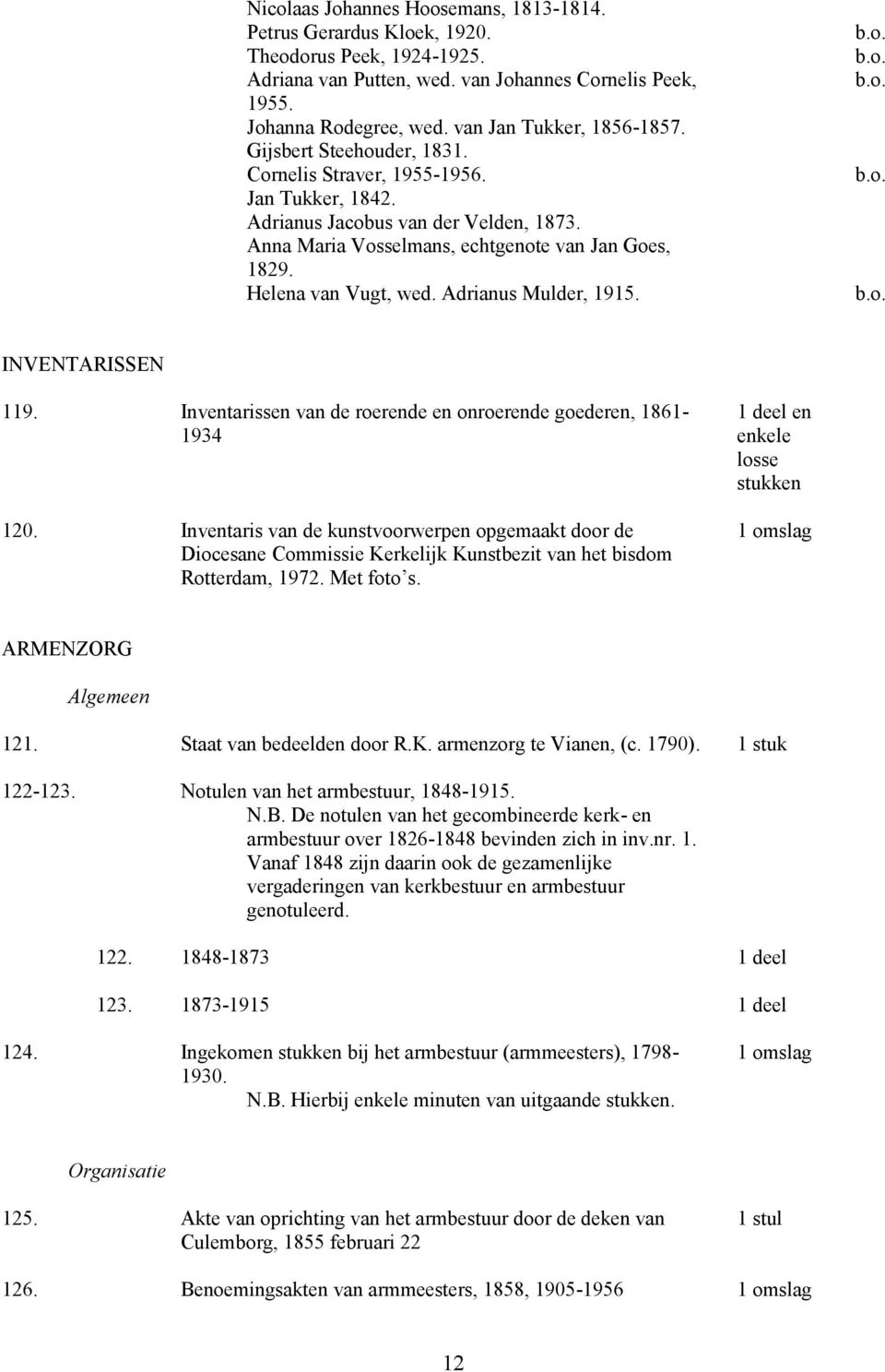 Helena van Vugt, wed. Adrianus Mulder, 1915. b.o. b.o. b.o. b.o. b.o. INVENTARISSEN 119. Inventarissen van de roerende en onroerende goederen, 1861-1934 120.