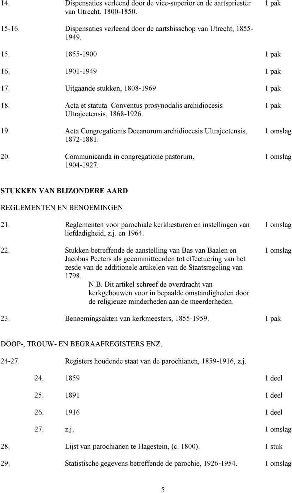 Communicanda in congregatione pastorum, 1904-1927. STUKKEN VAN BIJZONDERE AARD REGLEMENTEN EN BENOEMINGEN 21. Reglementen voor parochiale kerkbesturen en instellingen van liefdadigheid, z.j. en 1964.