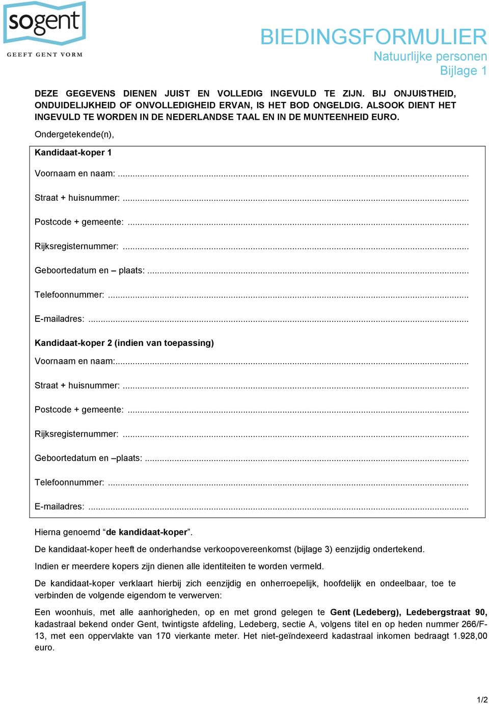 .. Rijksregisternummer:... Geboortedatum en plaats:... Telefoonnummer:... E-mailadres:... Kandidaat-koper 2 (indien van toepassing) Voornaam en naam:... Straat + huisnummer:... Postcode + gemeente:.