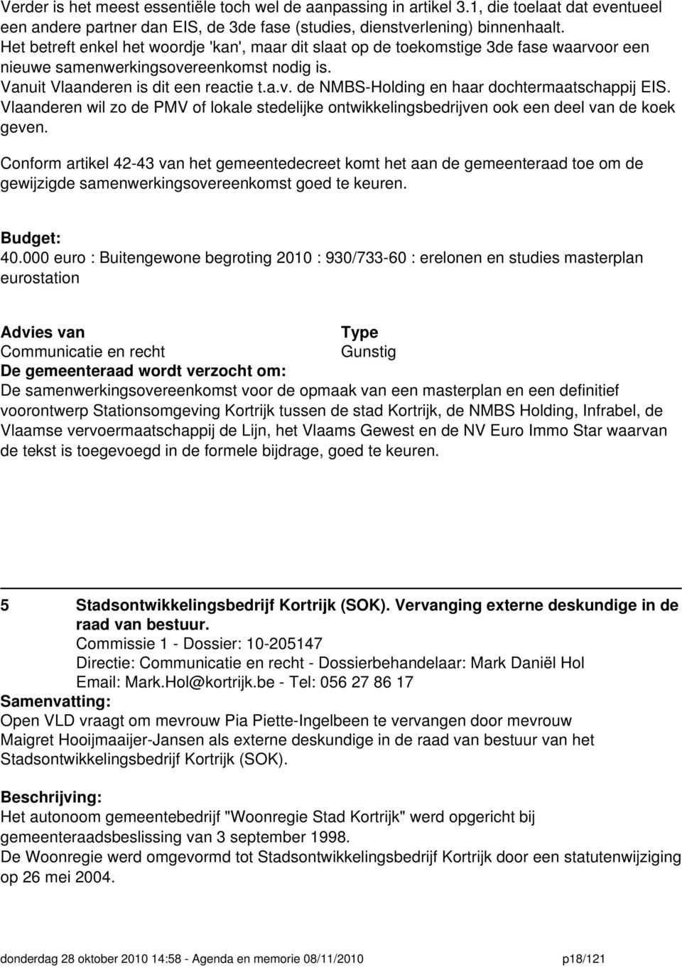 Vlaanderen wil zo de PMV of lokale stedelijke ontwikkelingsbedrijven ook een deel van de koek geven.