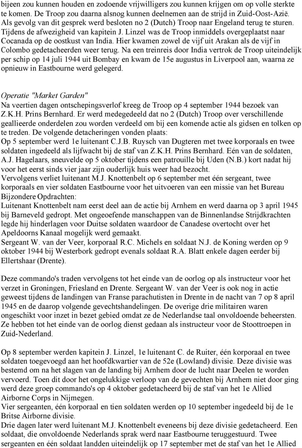 Linzel was de Troop inmiddels overgeplaatst naar Cocanada op de oostkust van India. Hier kwamen zowel de vijf uit Arakan als de vijf in Colombo gedetacheerden weer terug.