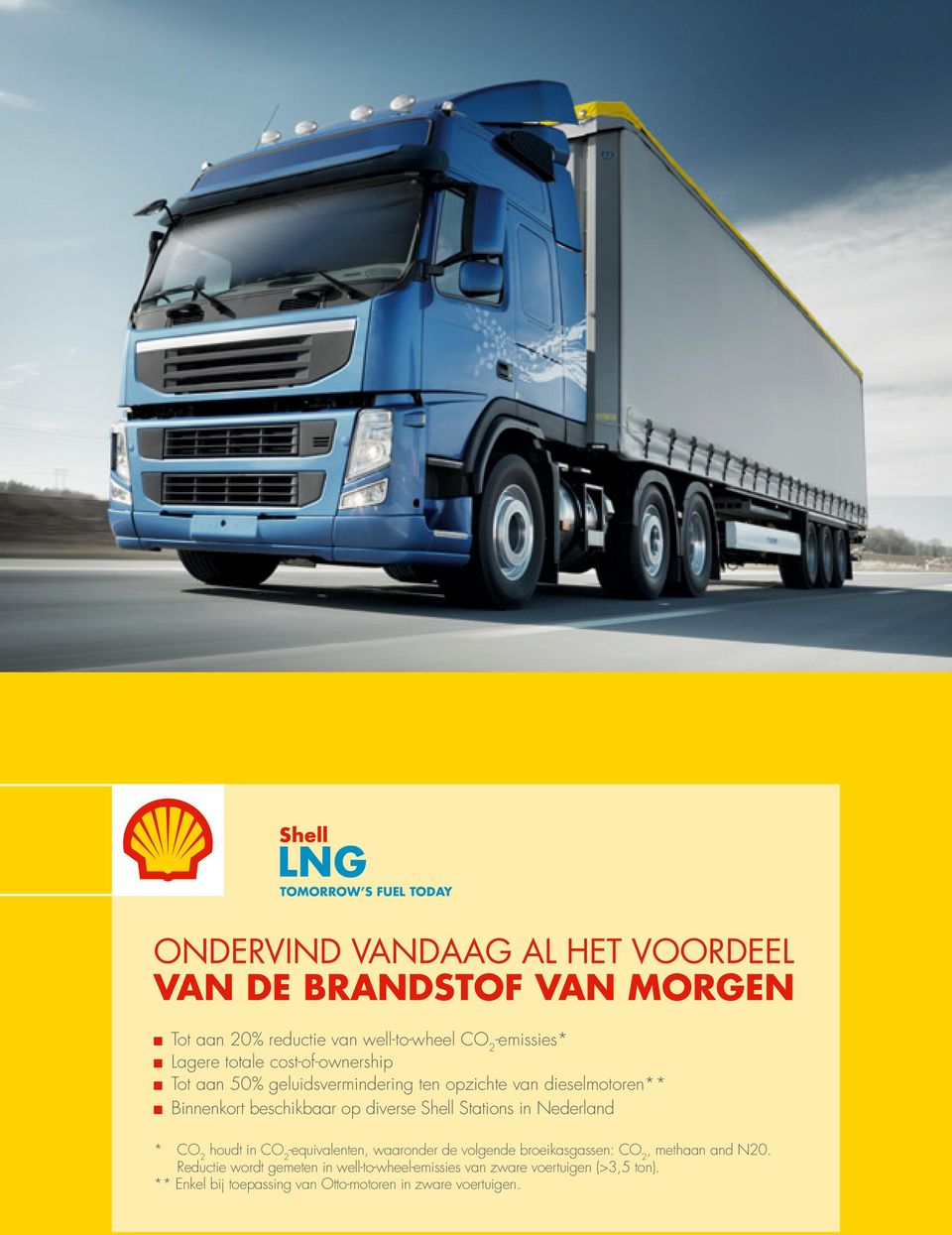 beschikbaar op diverse Shell Stations in Nederland * CO2 houdt in CO2-equivalenten, waaronder de volgende broeikasgassen: CO2,