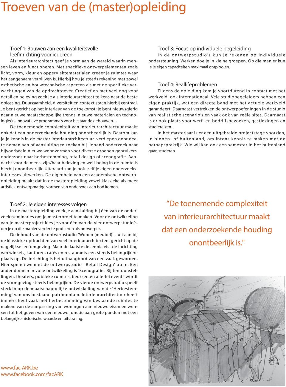 Hierbij hou je steeds rekening met zowel esthetische en bouwtechnische aspecten als met de specifieke verwachtingen van de opdrachtgever.