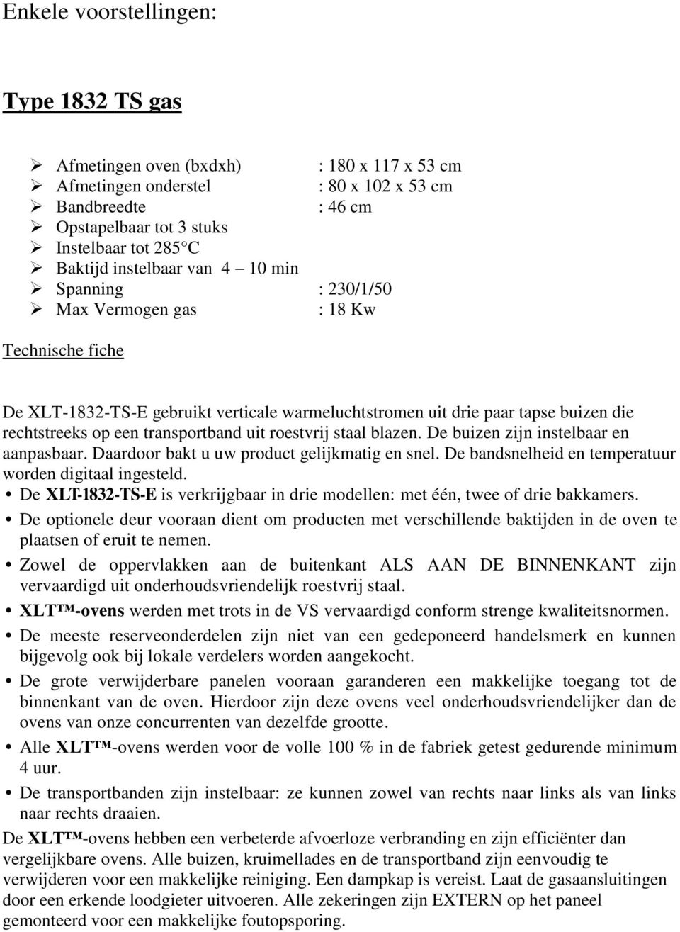 transportband uit roestvrij staal blazen. De buizen zijn instelbaar en aanpasbaar. Daardoor bakt u uw product gelijkmatig en snel. De bandsnelheid en temperatuur worden digitaal ingesteld.