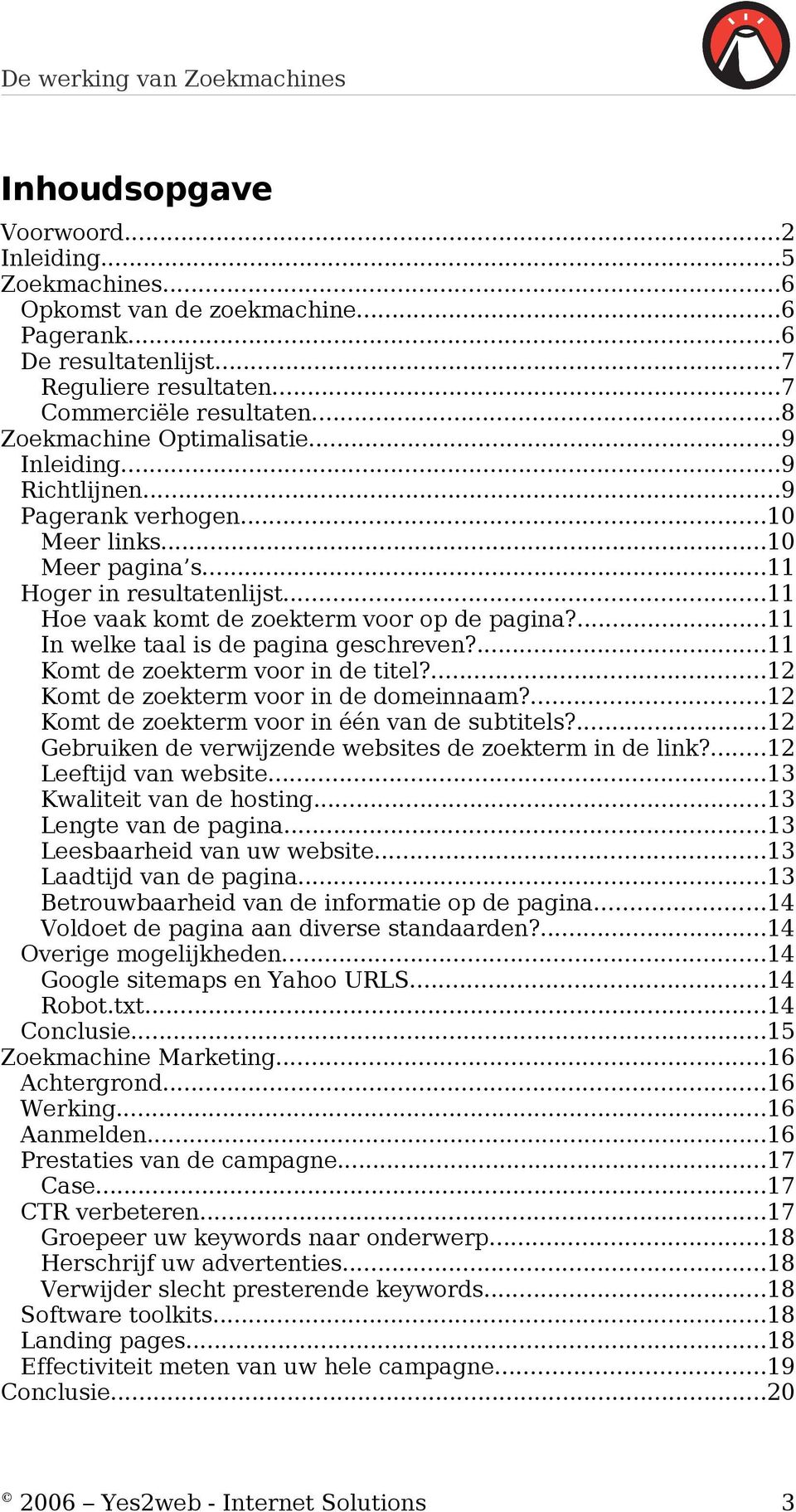 ...11 In welke taal is de pagina geschreven?...11 Komt de zoekterm voor in de titel?...12 Komt de zoekterm voor in de domeinnaam?...12 Komt de zoekterm voor in één van de subtitels?