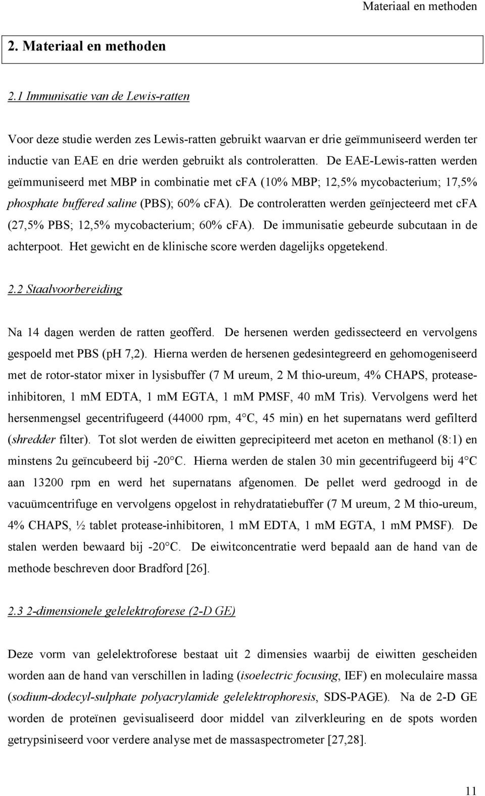 De EAE-Lewis-ratten werden geïmmuniseerd met MBP in combinatie met cfa (10% MBP; 12,5% mycobacterium; 17,5% phosphate buffered saline (PBS); 60% cfa).