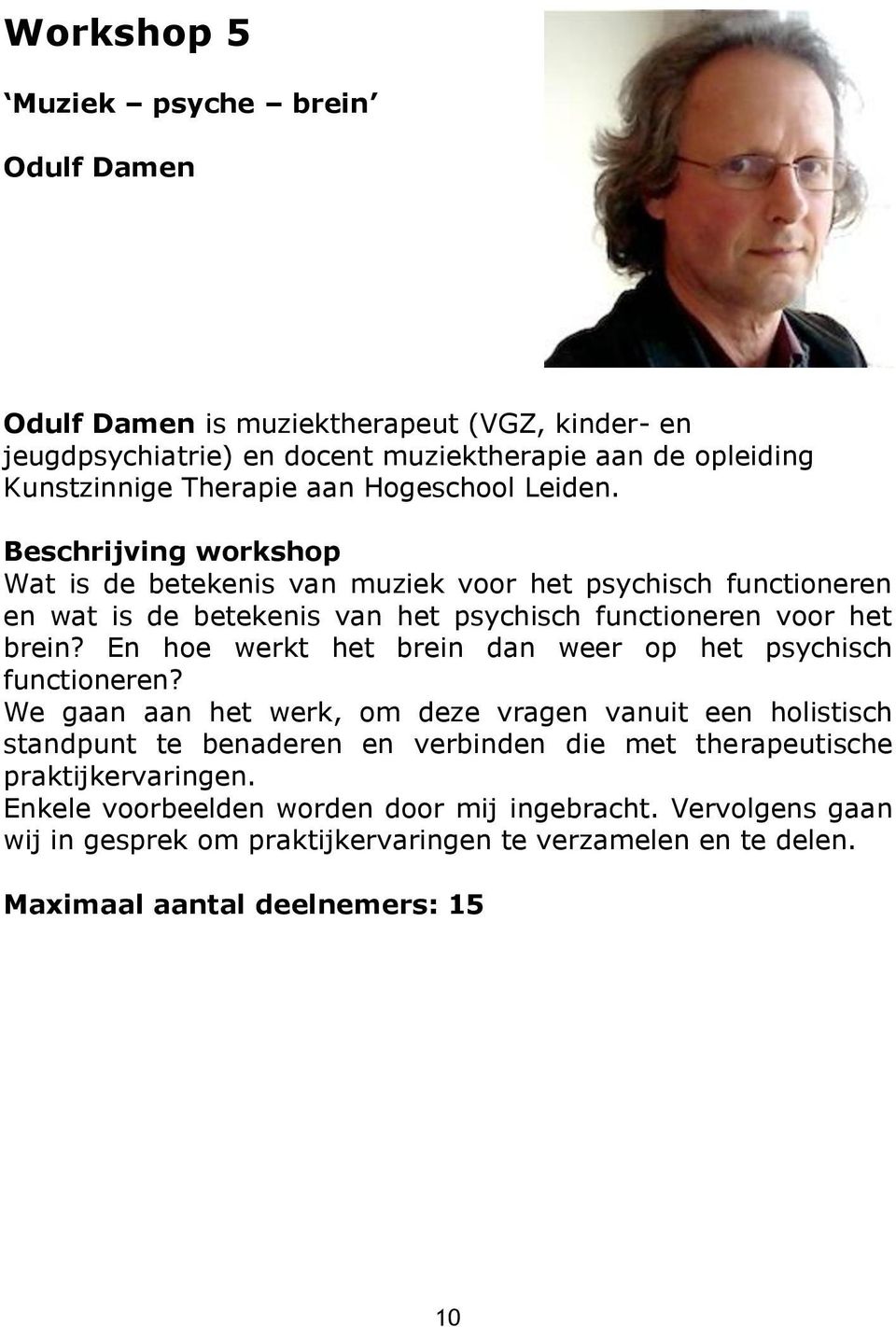 En hoe werkt het brein dan weer op het psychisch functioneren?