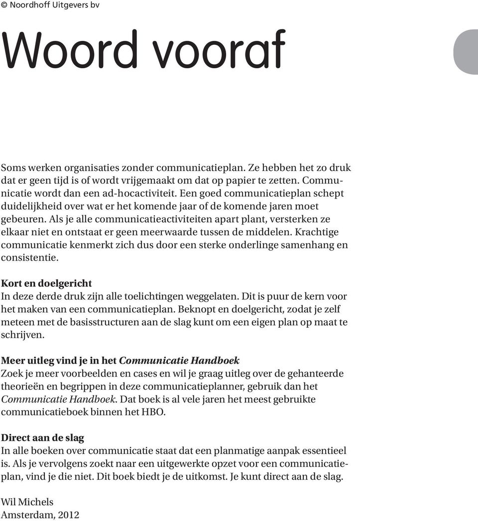 Als je alle communicatieactiviteiten apart plant, versterken ze elkaar niet en ontstaat er geen meerwaarde tussen de middelen.