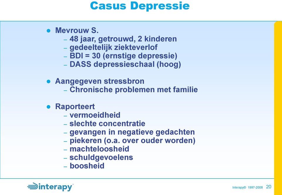 DASS depressieschaal (hoog) Aangegeven stressbron Chronische problemen met familie