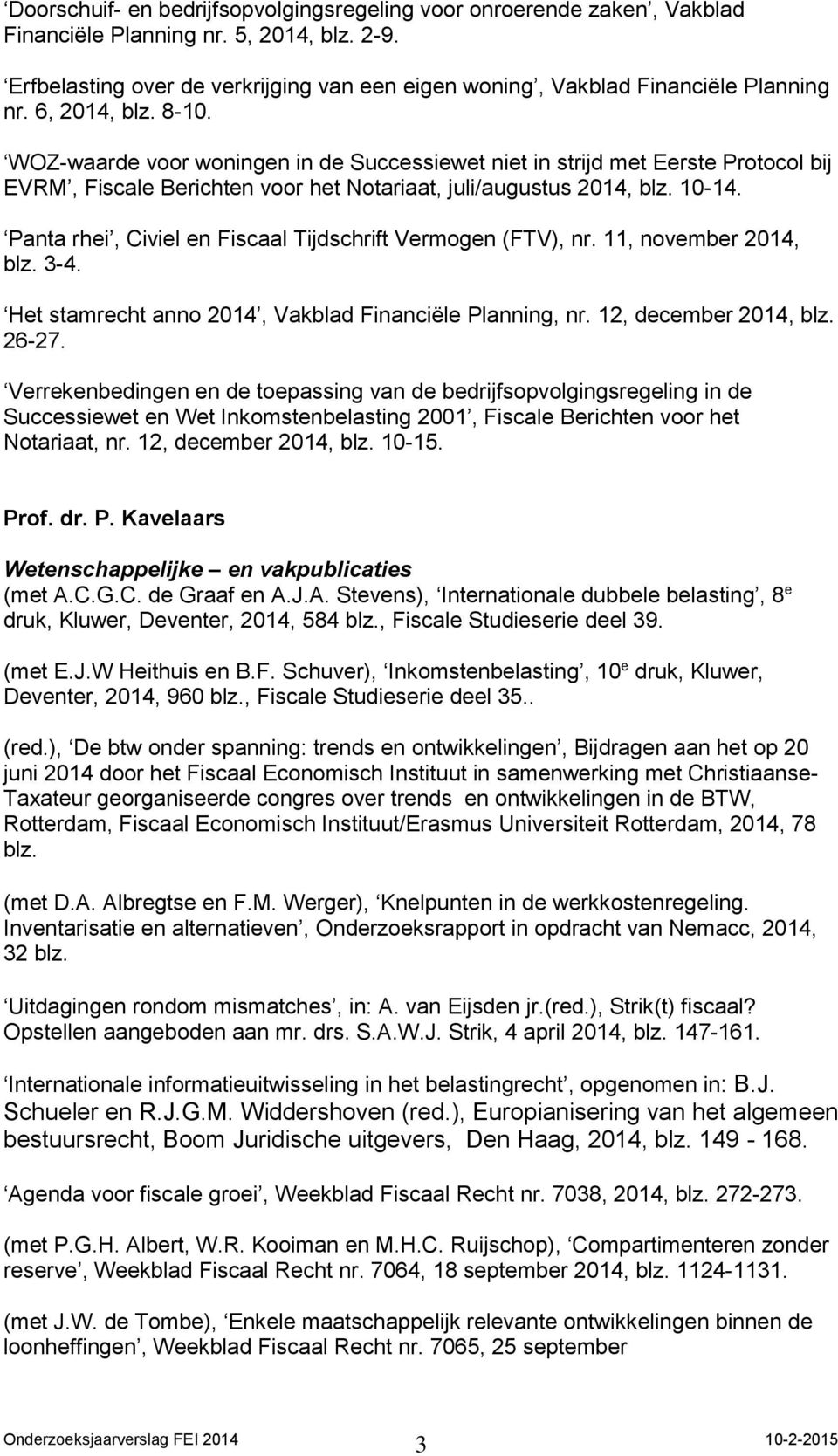 WOZ-waarde voor woningen in de Successiewet niet in strijd met Eerste Protocol bij EVRM, Fiscale Berichten voor het Notariaat, juli/augustus 2014, blz. 10-14.