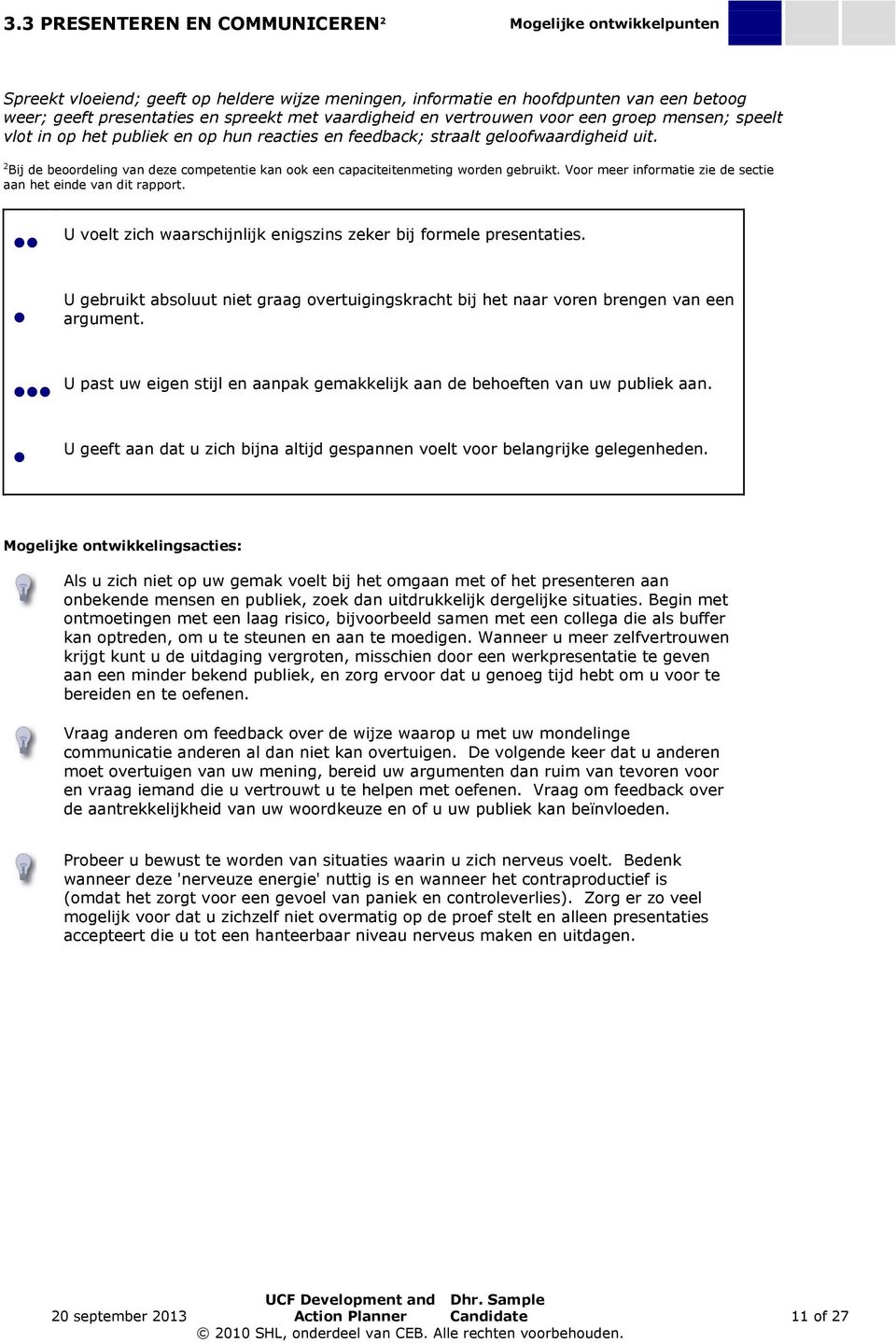 2 Bij de beoordeling van deze competentie kan ook een capaciteitenmeting worden gebruikt. Voor meer informatie zie de sectie aan het einde van dit rapport.