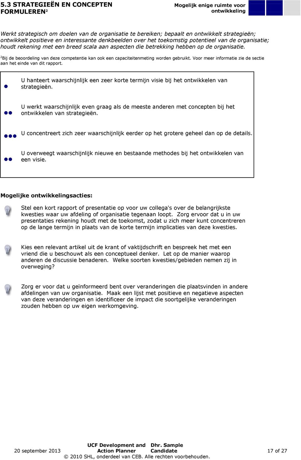 2 Bij de beoordeling van deze competentie kan ook een capaciteitenmeting worden gebruikt. Voor meer informatie zie de sectie aan het einde van dit rapport.