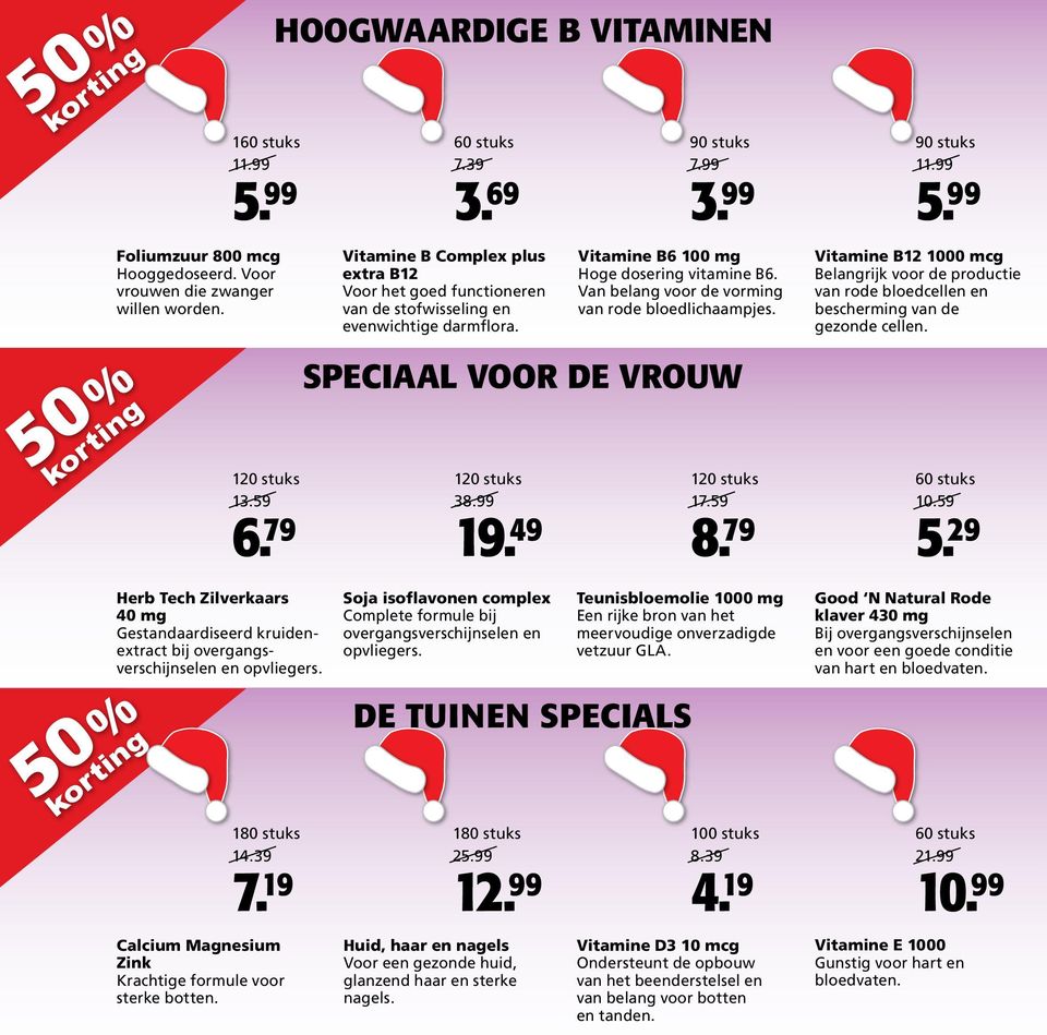 Van belang voor de vorming van rode bloedlichaampjes. Speciaal voor de vrouw 17.59 8. 79 Vitamine B12 1000 mcg Belangrijk voor de productie van rode bloedcellen en bescherming van de gezonde cellen.