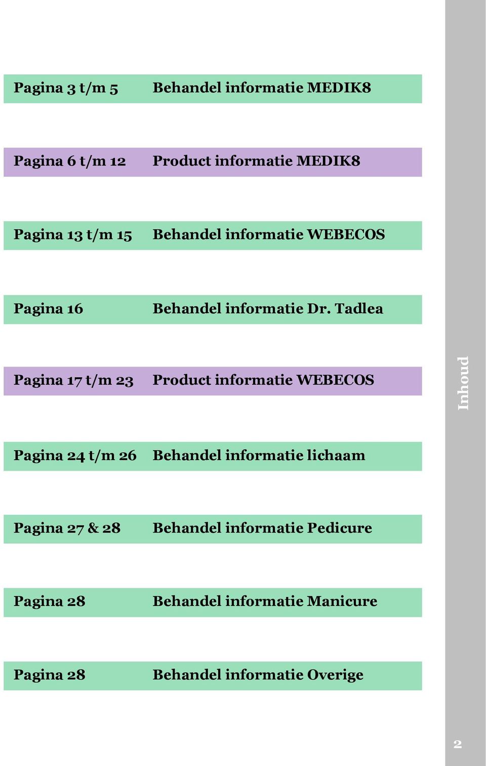 Tadlea Pagina 17 t/m 23 Product informatie WEBECOS Inhoud Pagina 24 t/m 26 Behandel informatie