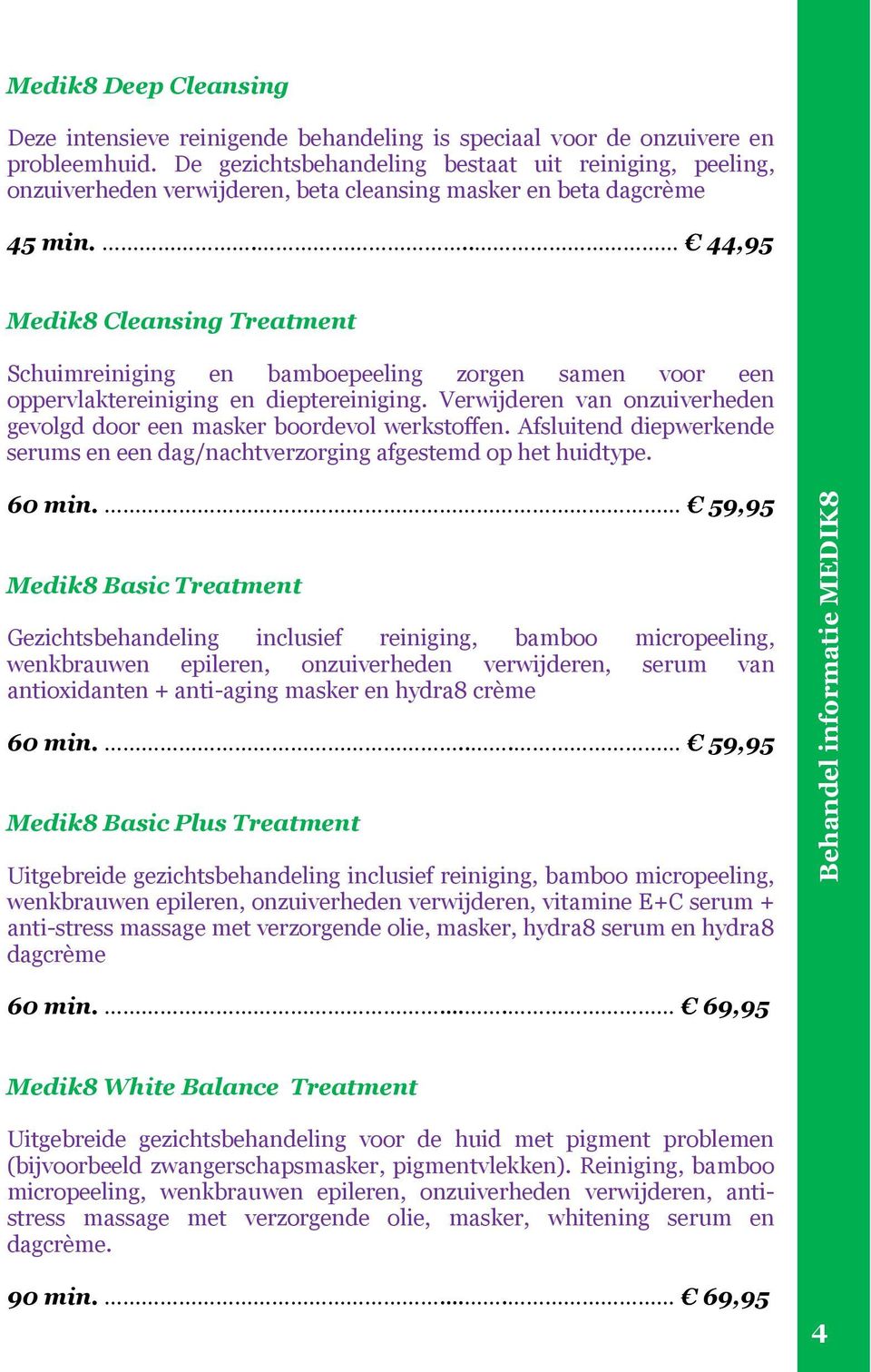 ... 44,95 Medik8 Cleansing Treatment Schuimreiniging en bamboepeeling zorgen samen voor een oppervlaktereiniging en dieptereiniging.