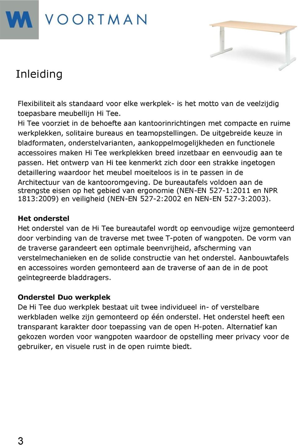 De uitgebreide keuze in bladformaten, onderstelvarianten, aankoppelmogelijkheden en functionele accessoires maken Hi Tee werkplekken breed inzetbaar en eenvoudig aan te passen.