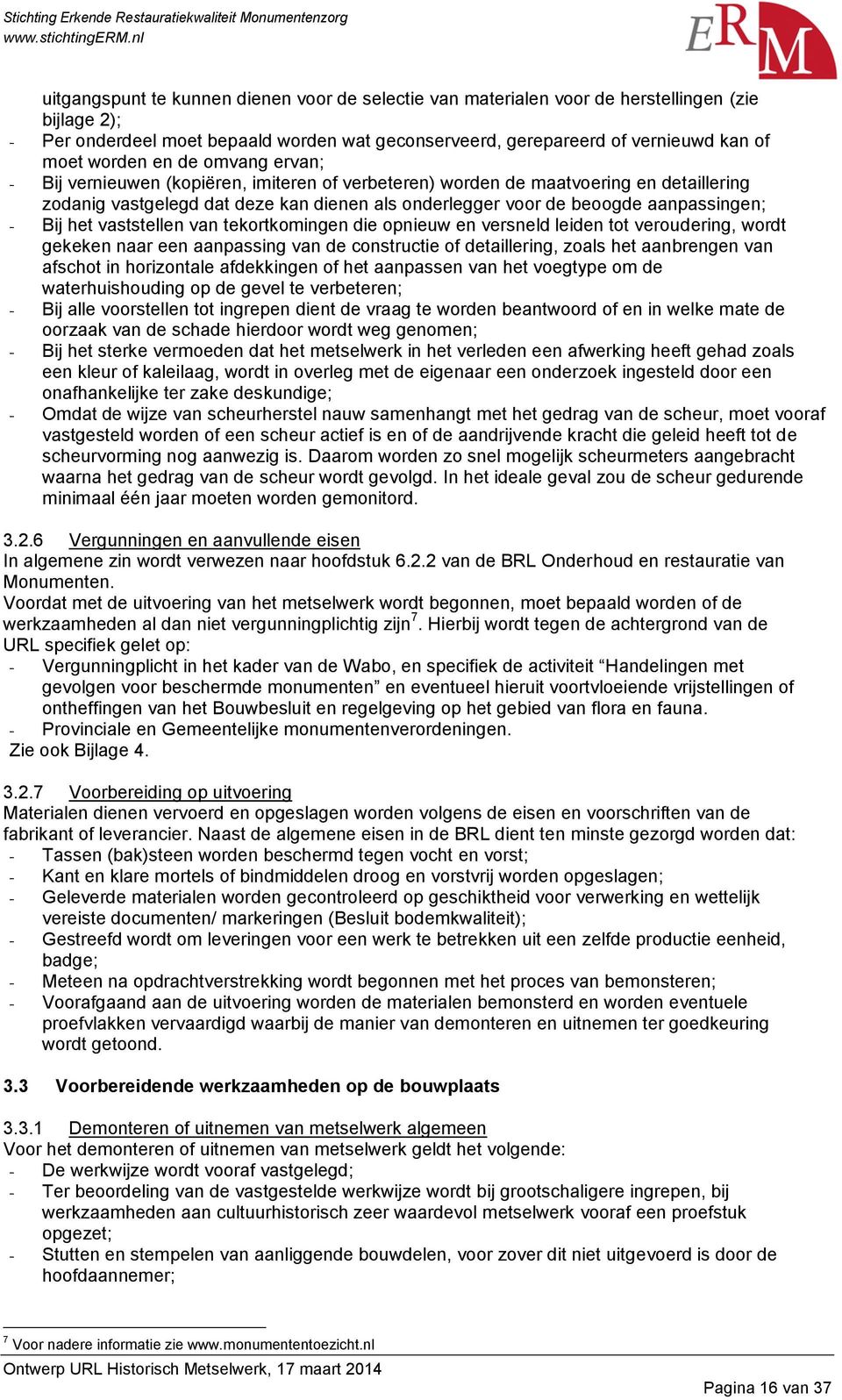 Bij het vaststellen van tekortkomingen die opnieuw en versneld leiden tot veroudering, wordt gekeken naar een aanpassing van de constructie of detaillering, zoals het aanbrengen van afschot in