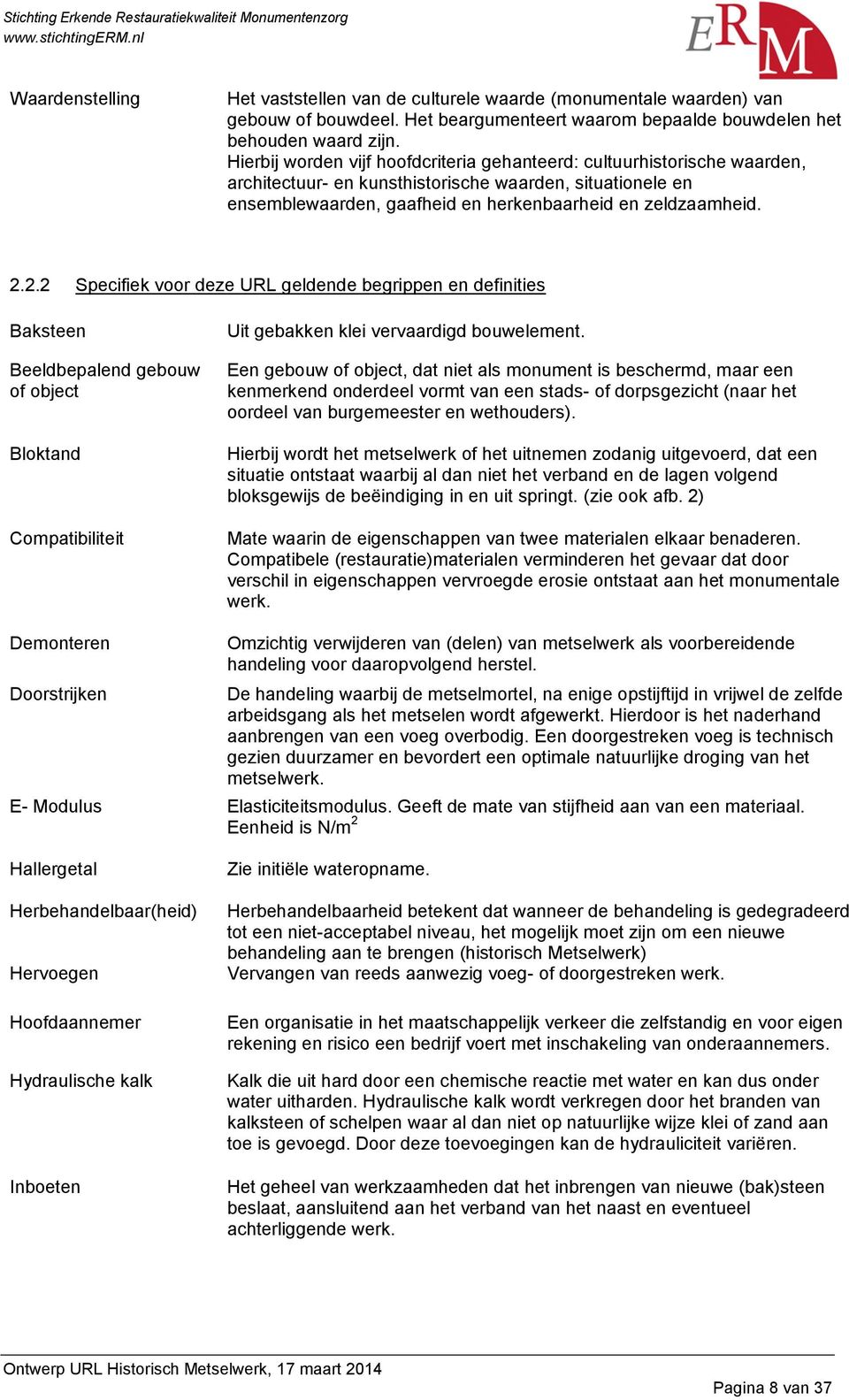 2.2 Specifiek voor deze URL geldende begrippen en definities Baksteen Beeldbepalend gebouw of object Bloktand Compatibiliteit Uit gebakken klei vervaardigd bouwelement.