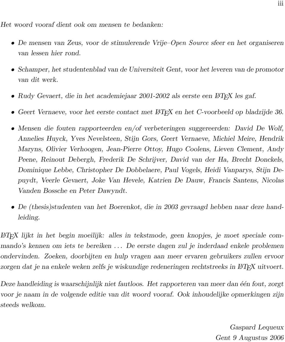 Geert Vernaeve, voor het eerste contact met L A TEX en het C-voorbeeld op bladzijde 36.