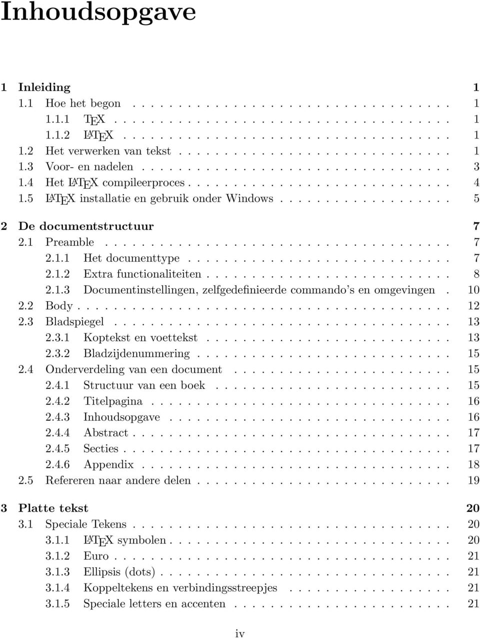 5 L A TEX installatie en gebruik onder Windows................... 5 2 De documentstructuur 7 2.1 Preamble...................................... 7 2.1.1 Het documenttype............................. 7 2.1.2 Extra functionaliteiten.