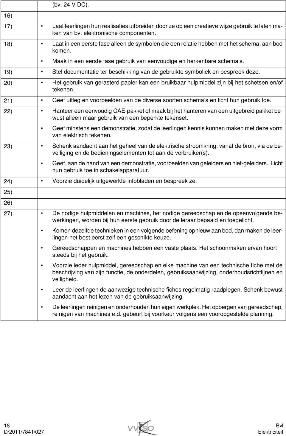 19) Stel documentatie ter beschikking van de gebruikte symboliek en bespreek deze. 20) Het gebruik van gerasterd papier kan een bruikbaar hulpmiddel zijn bij het schetsen en/of tekenen.