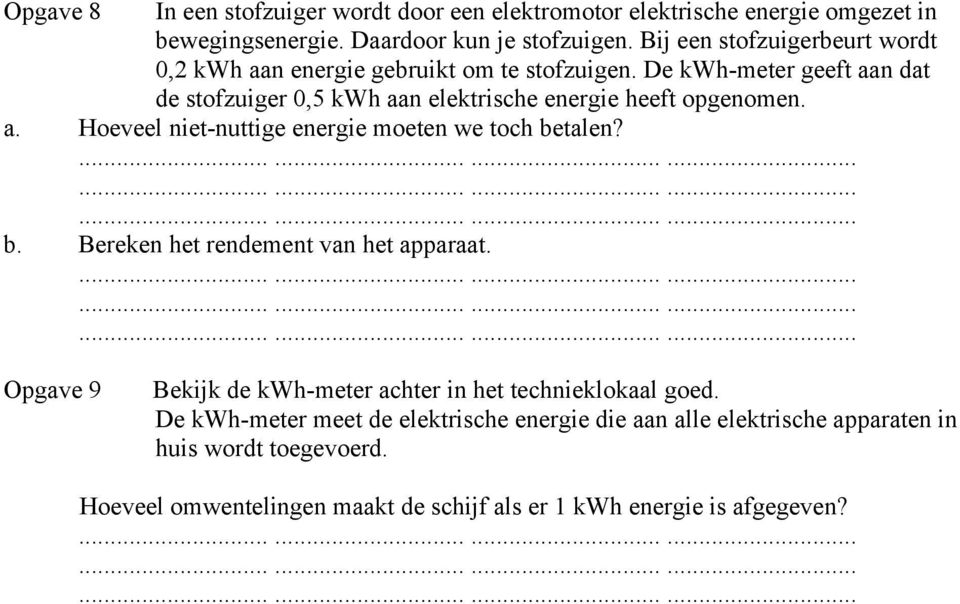 De kwh-meter geeft aan dat de stofzuiger 0,5 kwh aan elektrische energie heeft opgenomen. a. Hoeveel niet-nuttige energie moeten we toch be