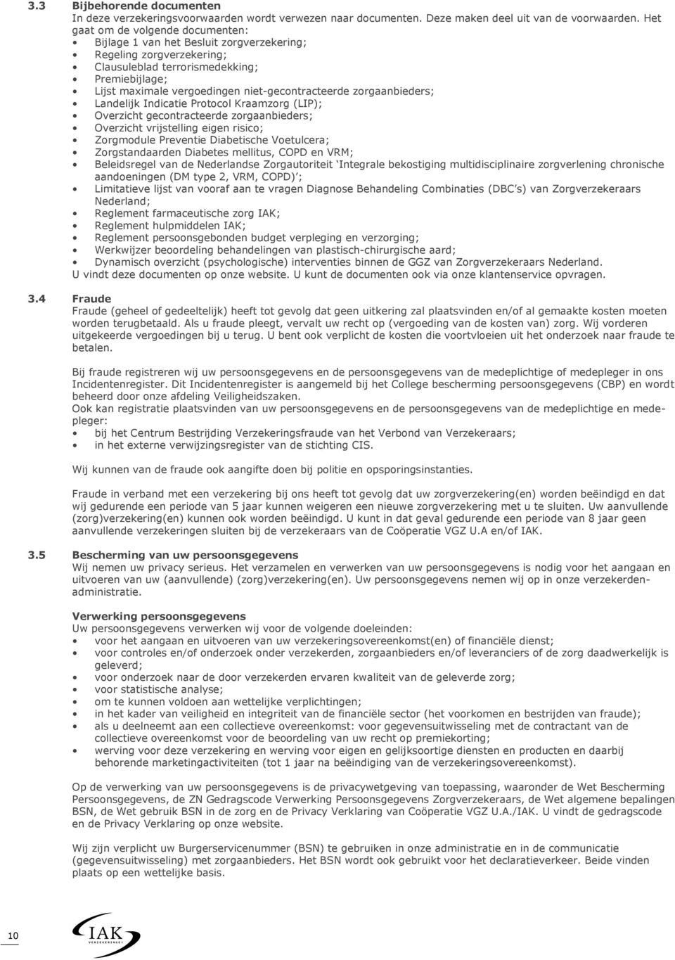 niet-gecontracteerde zorgaanbieders; Landelijk Indicatie Protocol Kraamzorg (LIP); Overzicht gecontracteerde zorgaanbieders; Overzicht vrijstelling eigen risico; Zorgmodule Preventie Diabetische