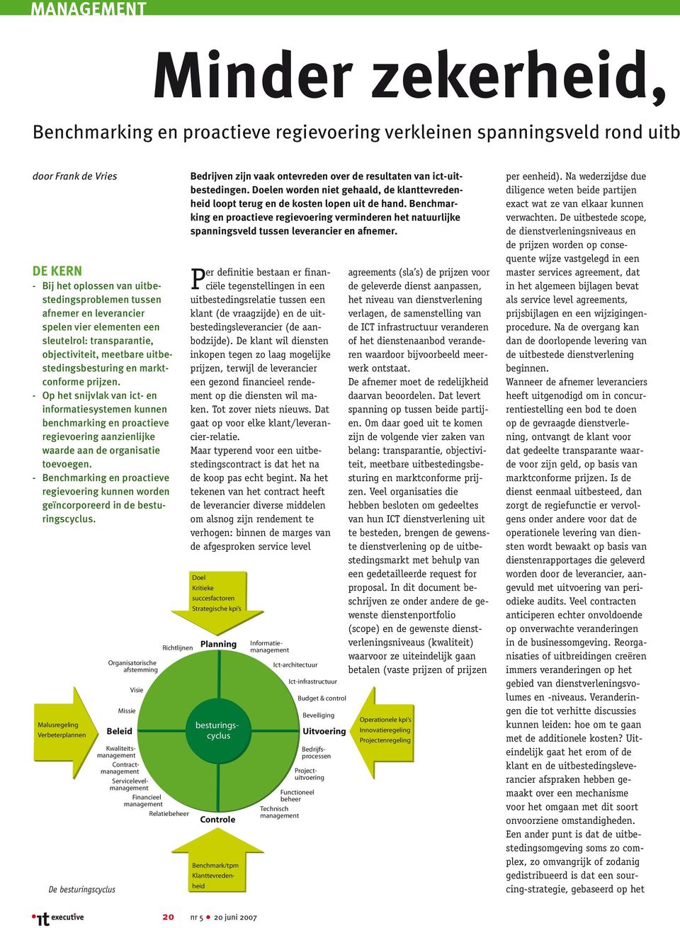 - Op het snijvlak van ict- en informatiesystemen kunnen benchmarking en proactieve regievoering aanzienlijke waarde aan de organisatie toevoegen.