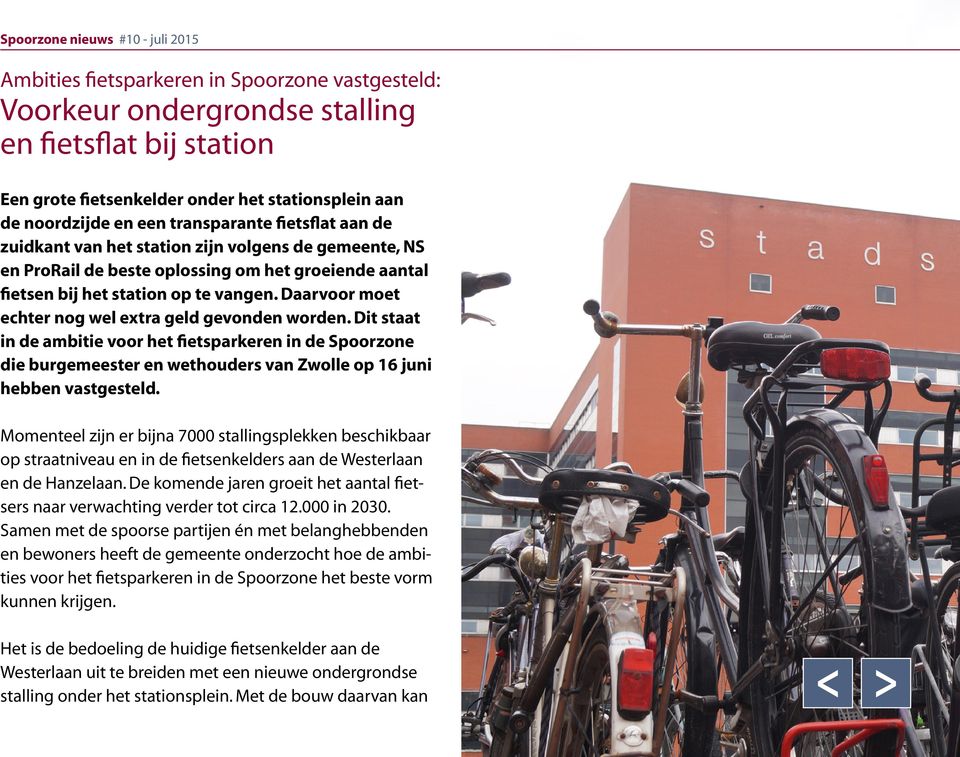 Daarvoor moet echter nog wel extra geld gevonden worden. Dit staat in de ambitie voor het fietsparkeren in de Spoorzone die burgemeester en wethouders van Zwolle op 16 juni hebben vastgesteld.