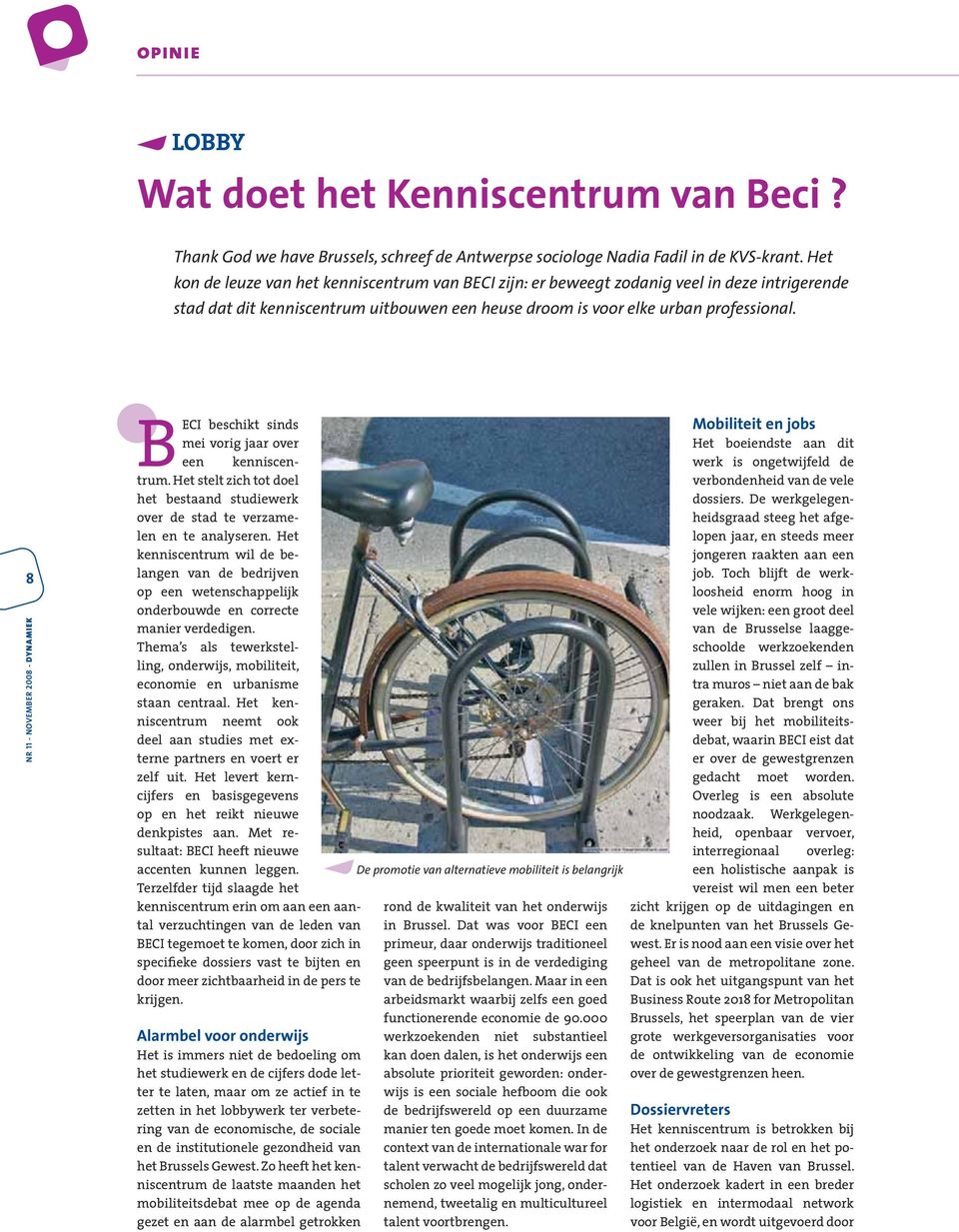 8 BECI beschikt sinds mei vorig jaar over een kenniscentrum. Het stelt zich tot doel het bestaand studiewerk over de stad te verzamelen en te analyseren.