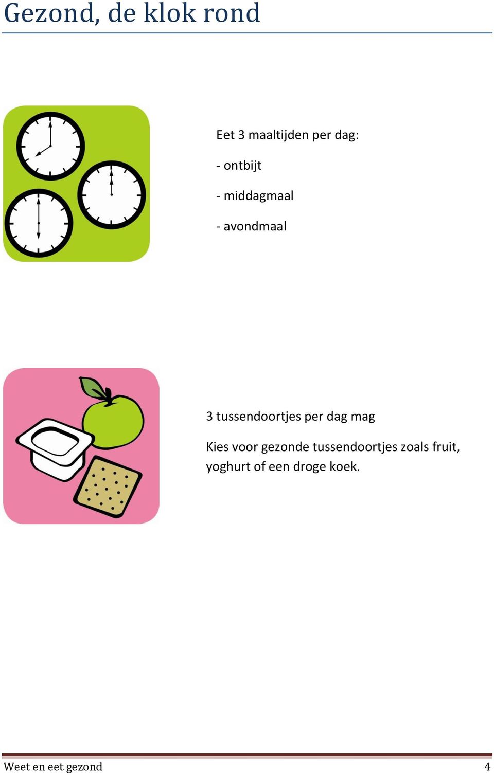 per dag mag Kies voor gezonde tussendoortjes zoals